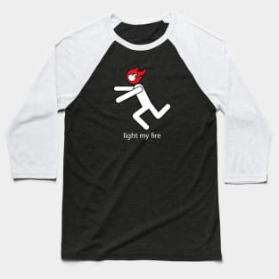 Light my fire Baseball T-Shirt